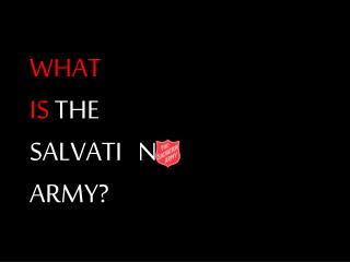 WHAT IS THE SALVATI N ARMY?