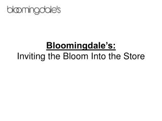 Bloomingdale’s: Inviting the Bloom Into the Store