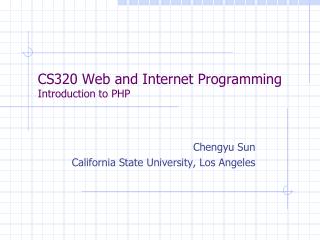 CS320 Web and Internet Programming Introduction to PHP