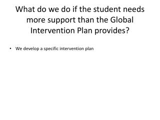 What do we do if the student needs more support than the Global Intervention Plan provides?