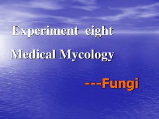 Experiment eight Medical Mycology
