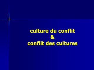 culture du conflit &amp; conflit des cultures