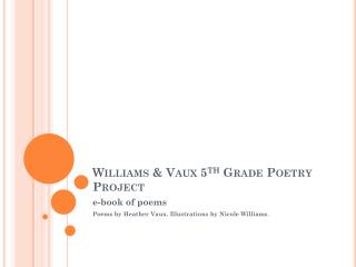 Williams &amp; Vaux 5 th Grade Poetry Project