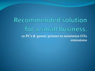 R ecommended solution for a small business.