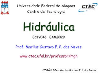 Hidráulica ECIV046 EAMB029 Prof. Marllus Gustavo F. P. das Neves ctec.ufal.br/professor/mgn