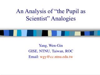 An Analysis of “the Pupil as Scientist” Analogies