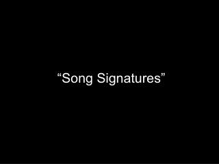 “Song Signatures”