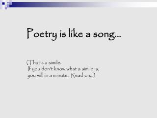 Poetry is like a song… (That’s a simile. If you don’t know what a simile is,