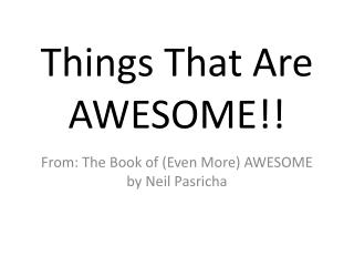 Things That Are AWESOME!!