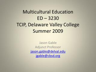 Multicultural Education ED – 3230 TCIP, Delaware Valley College Summer 2009