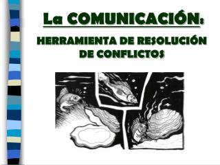 La COMUNICACIÓN : HERRAMIENTA DE RESOLUCIÓN DE CONFLICTOS