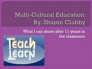 Multi-Cultural Education: By: Sharon Clabby