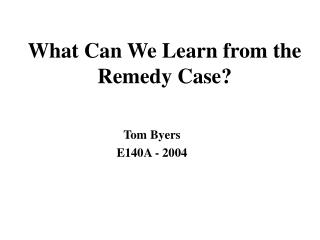 What Can We Learn from the Remedy Case?
