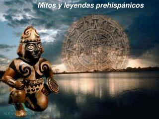 Mitos y leyendas prehispánicos