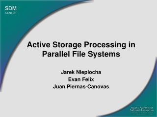 Active Storage Processing in Parallel File Systems Jarek Nieplocha Evan Felix