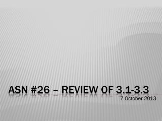 ASN #26 – Review of 3.1-3.3