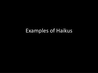 Examples of Haikus