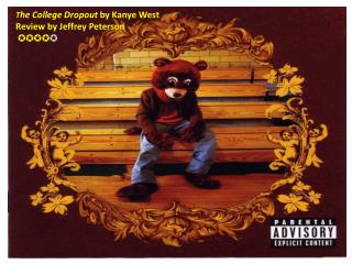 T he College Dropout by Kanye West Review by Jeffrey Peterson ✪✪✪✪ ✪