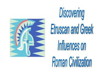 Discovering Etruscan and Greek Influences on Roman Civilization
