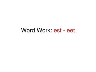 Word Work: est - eet