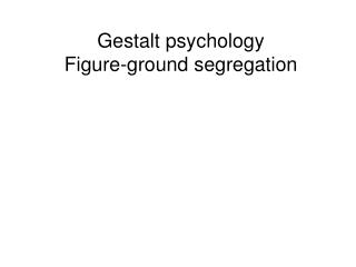 Gestalt psychology Figure-ground segregation