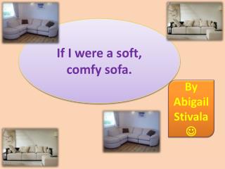 If I were a soft, comfy sofa.
