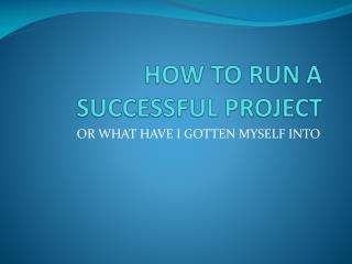 HOW TO RUN A SUCCESSFUL PROJECT