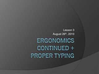 Ergonomics Continued + Proper Typing