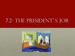 7.2- The President ’ s Job