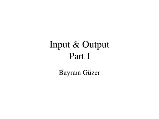 Input &amp; Output Part I