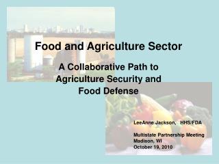 Food and Agriculture Sector A Collaborative Path to Agriculture Security and Food Defense