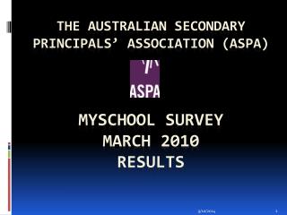 The Australian Secondary Principals’ Association (ASPA) MYSchool Survey March 2010 Results