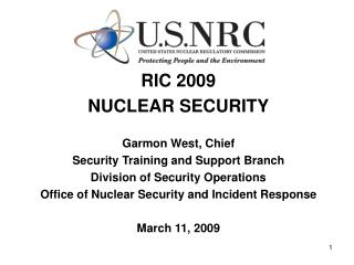 RIC 2009 NUCLEAR SECURITY Garmon West, Chief Security Training and Support Branch