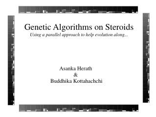 Genetic Algorithms on Steroids Using a parallel approach to help evolution along...