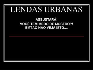 LENDAS URBANAS