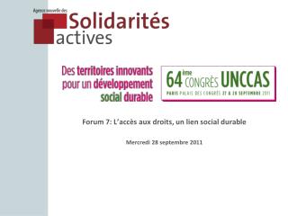 Forum 7: L’accès aux droits, un lien social durable Mercredi 28 septembre 2011