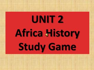 UNIT 2 Africa History Study Game