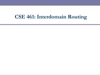 CSE 461: Interdomain Routing