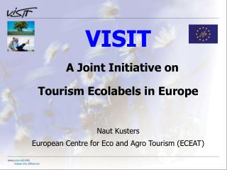 VISIT A Joint Initiative on Tourism Ecolabels in Europe Naut Kusters