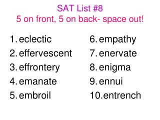 SAT List #8 5 on front, 5 on back- space out!