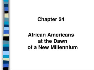 Chapter 24 African Americans at the Dawn of a New Millennium