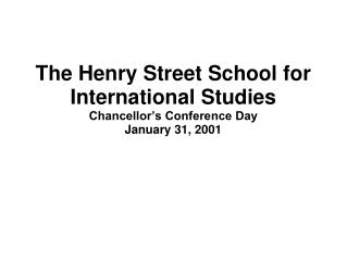The Henry Street School for International Studies Chancellor’s Conference Day January 31, 2001