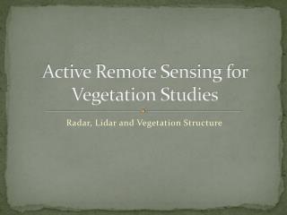 Active Remote Sensing for Vegetation Studies