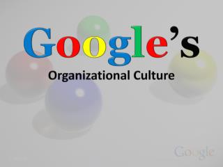 G o o g l e ’s Organizational Culture