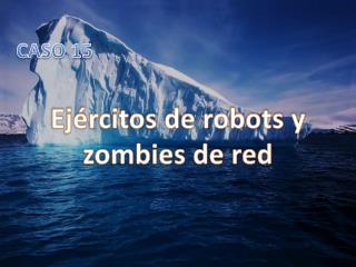 Ejércitos de robots y zombies de red