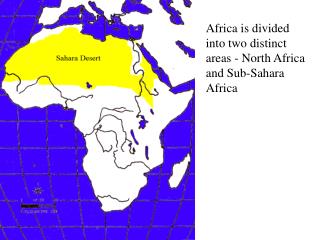 Africa is divided into two distinct areas - North Africa and Sub-Sahara Africa