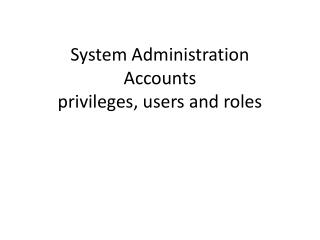 System Administration Accounts privileges, users and roles