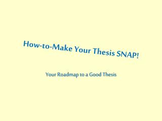How-to-Make Your Thesis SNAP!