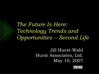 The Future Is Here: Technology Trends and Opportunities  Second Life