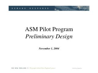 ASM Pilot Program Preliminary Design November 1, 2004